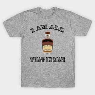 I AM ALL THAT IS MAN T-SHIRT T-Shirt